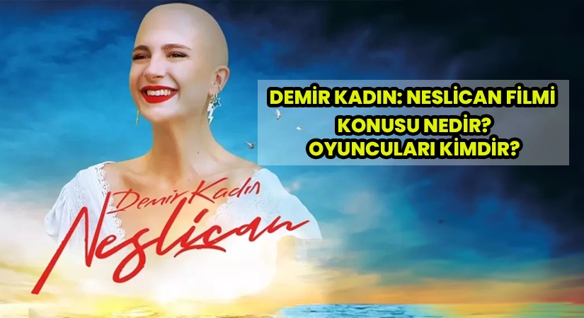 Demir Kadın: Neslican Filmi Oyuncuları Kimlerdir? 2022 Filmi Konusu ve Gerçek Hayat Hikayesi