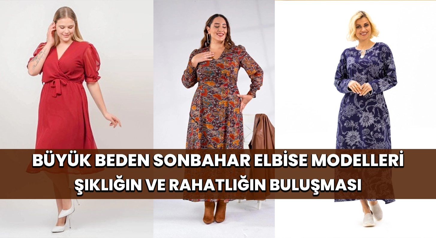 Büyük Beden Sonbahar Elbise Modelleri: Zarafeti Keşfedin