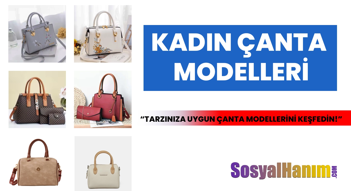 Kadın Çanta Modelleri ile Tarzınızı Yaratın